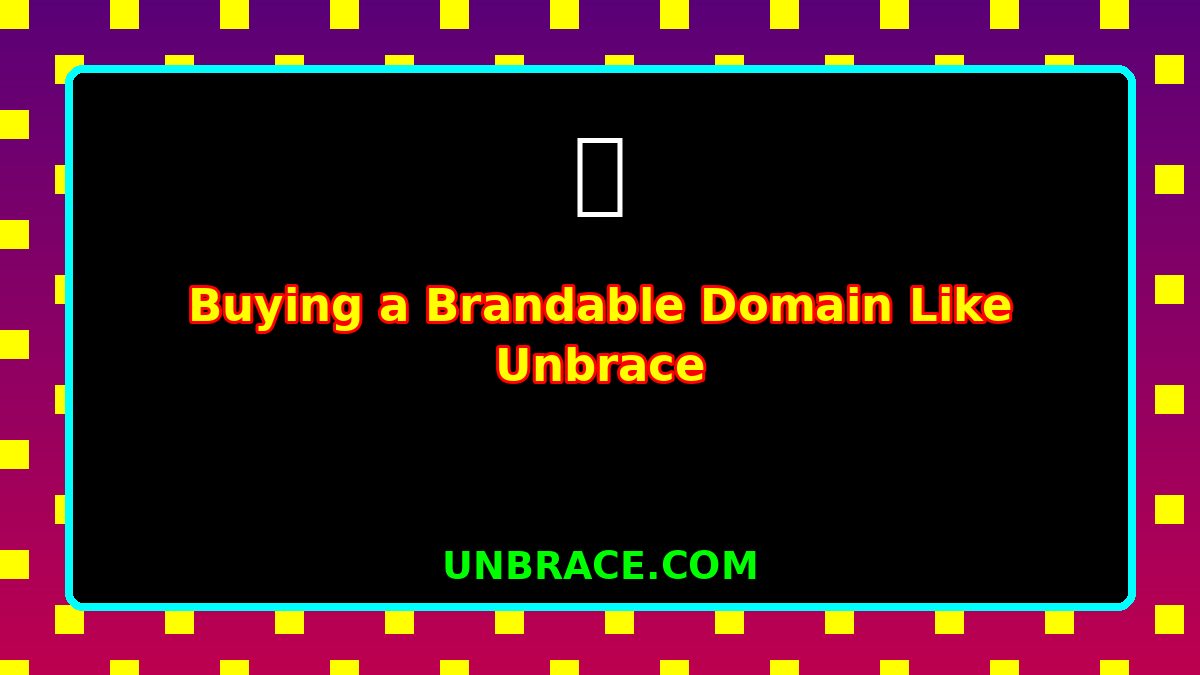 Buying a Brandable Domain Like Unbrace