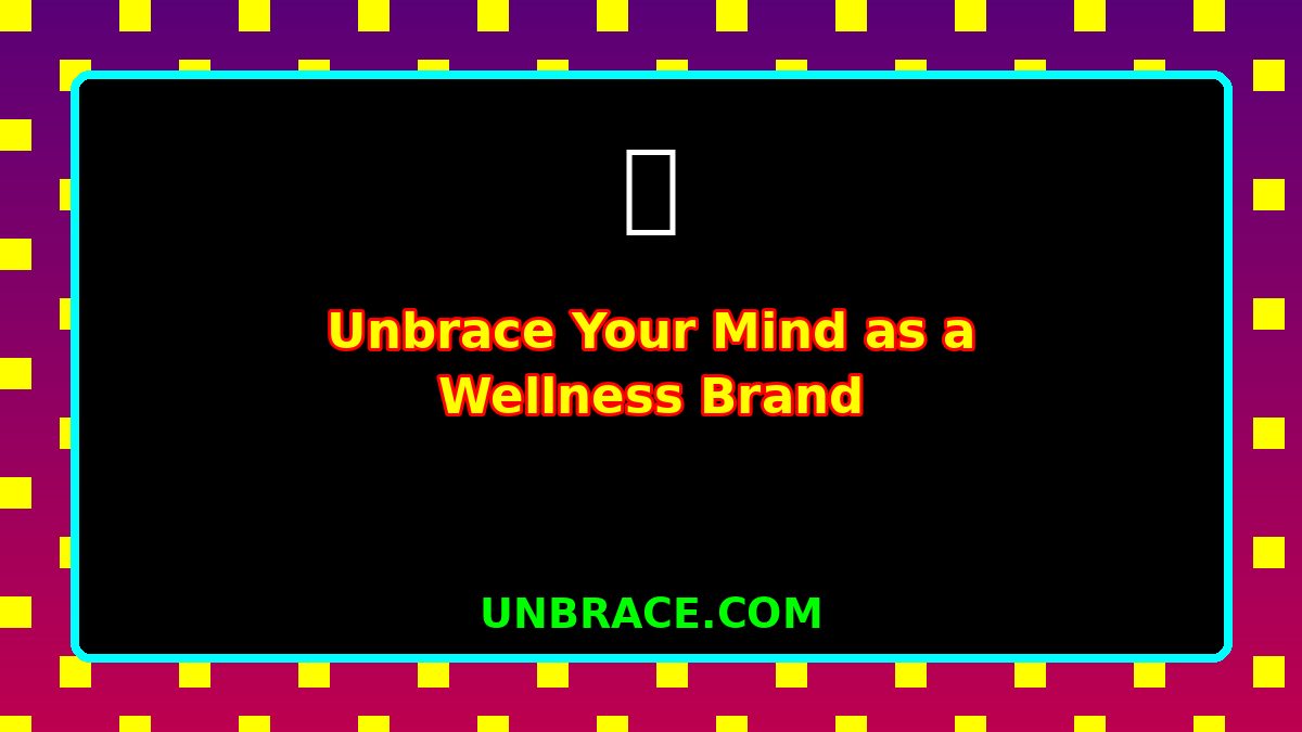 Unbrace Your Mind as a Wellness Brand