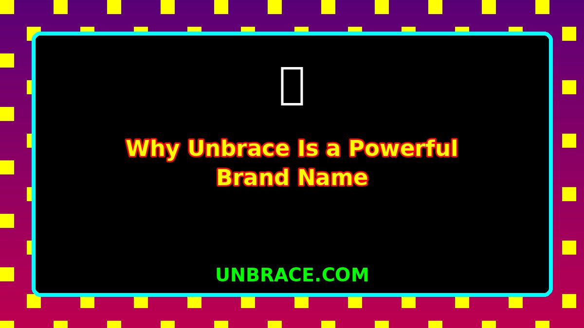 Why Unbrace Is a Powerful Brand Name